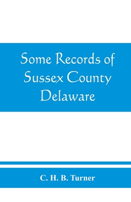 Some records of Sussex County, Delaware - C. H. B. Turner