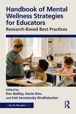 Handbook of Mental Wellness Strategies for Educators: Research-Based Best Practices - Ken Badley