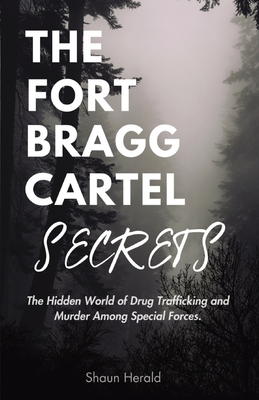The Fort Bragg Cartel Secrets: The Hidden World of Drug Trafficking and Murder Among Special Forces - Shaun Herald