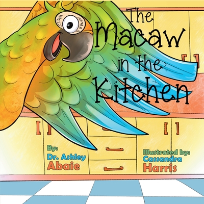 The Macaw in the Kitchen - Ashley Abaie