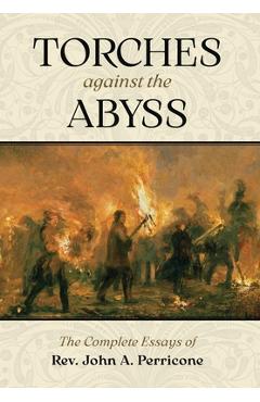 Poza produsului Torches Against the Abyss: The Complete Essays of Rev. John A. Perricone - John A. Perricone