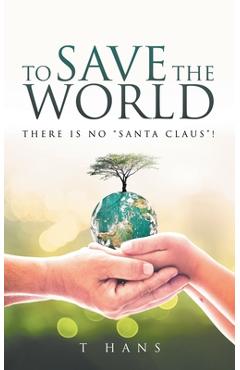 Poza produsului To Save The World -- There Is No Santa Claus! - T. Hans
