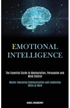Coperta cărții 'Emotional Intelligence: The Essential Guide to Manipulation, Persuasion and Mind Control (Master Improving'