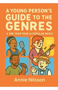 Poza produsului A Young Person's Guide To The Genres: A 100 Year Tour Through Popular Music - Annie Nilsson
