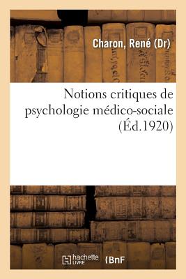 Notions Critiques de Psychologie Médico-Sociale - René Charon