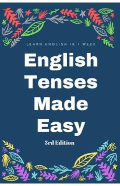 Coperta cărții 'English Tenses Instant Practical Learning Guide (3rd Edition): Learn Past, Present, Future instantly and conceptually -'