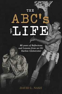 The ABC's of Life: 80 Years of Reflections and Lessons from an OG Harlem Globetrotter - David L. Nash