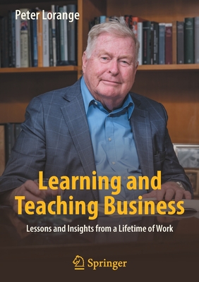 Learning and Teaching Business: Lessons and Insights from a Lifetime of Work - Peter Lorange