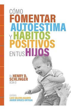 Coperta cărții 'Cómo Fomentar Autoestima y Hábitos Positivos en tus Hijos - Henry D. Schlinger'