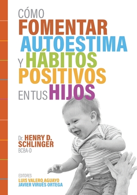 Cómo Fomentar Autoestima y Hábitos Positivos en tus Hijos - Henry D. Schlinger