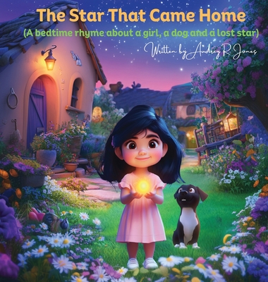 The Star That Came Home: A bedtime rhyme about a girl, a dog, and a lost star - Audrey R. Jones