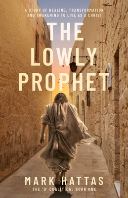 The Lowly Prophet: A Story of Healing, Awakening, and Living as a Christ - Stefan Janaeus