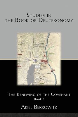 Studies in the Book of Deuteronomy: The Renewing of the Covenant Book 1 - Ariel Berkowitz