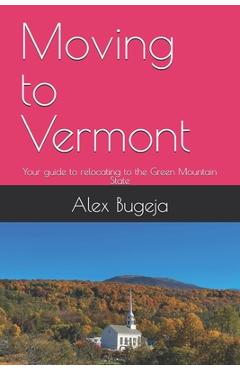 Poza produsului Moving to Vermont: Your guide to relocating to the Green Mountain State - Alex Bugeja