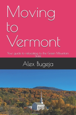 Moving to Vermont: Your guide to relocating to the Green Mountain State - Alex Bugeja