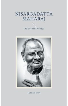 Poza produsului Nisargadatta Maharaj: His Life and Teaching - Gabriele Ebert