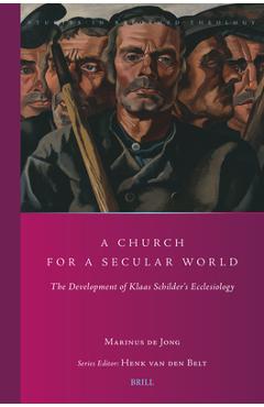 Poza produsului A Church for a Secular World: The Development of Klaas Schilder's Ecclesiology - Marinus De Jong