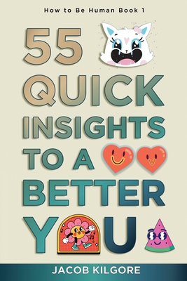 How to Be Human: 55 Quick Insights to a Better You - Jacob Kilgore