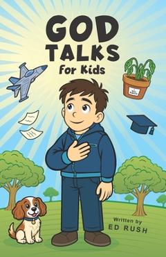 Coperta cărții 'God Talks for Kids: The Story-Based Guide To Teach Any Kid to Have a Clear, Life-Changing Conversation with God. - Ed'