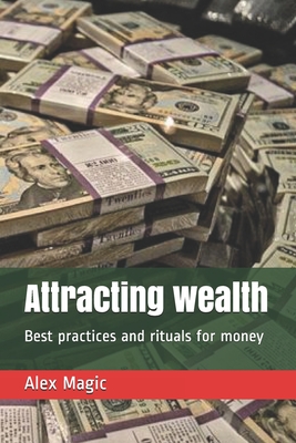 Attracting wealth: Best practices and rituals for money - Alex Magic