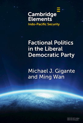 Factional Politics in the Liberal Democratic Party: Explaining Change and Continuity in Japan's Economic Statecraft - Michael J. Gigante