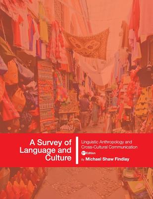 A Survey of Language and Culture: Linguistic Anthropology and Cross-Cultural Communication - Michael Shaw Findlay