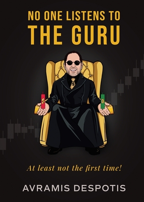 No One Listens To The Guru: The Trading Blueprint They'll Ignore Until It's Too Late - Avramis Despotis