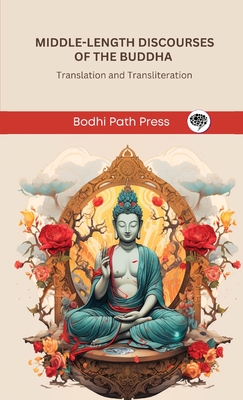 Middle-Length Discourses of the Buddha (Majjhima Nikaya): Translation and Transliteration (From Bodhi Path Press) -