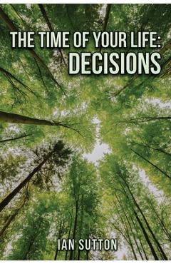 Poza produsului The Time of Your Life: Decisions - Ian Sutton