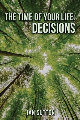 The Time of Your Life: Decisions - Ian Sutton