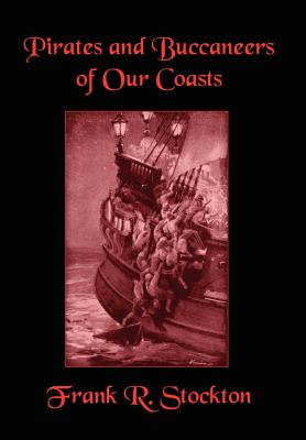 Buccaneers and Pirates of Our Coasts - Frank R. Stockton