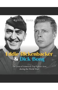 Coperta cărții 'Eddie Rickenbacker and Dick Bong: The Lives of America's Top Fighter Aces during the World Wars -'
