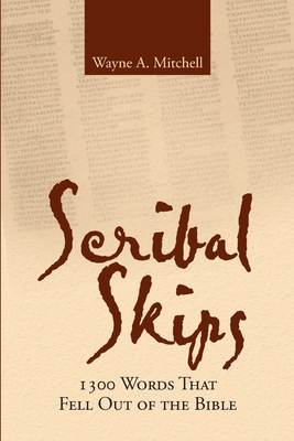Scribal Skips: 1300 Words That Fell Out of the Bible - Wayne A. Mitchell