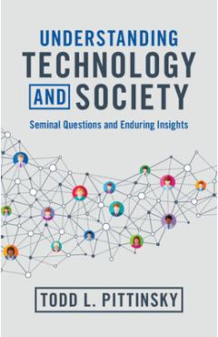 Coperta cărții 'Understanding Technology and Society: Seminal Questions and Enduring Insights - Todd L. Pittinsky'