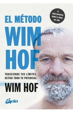 Coperta cărții 'El Método Wim Hof: Trasciende Tus Límites, Activa Todo Tu Potencial - Wim Hof'