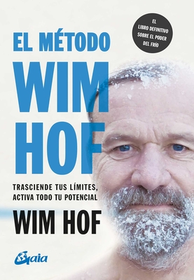Coperta cărții 'El Método Wim Hof: Trasciende Tus Límites, Activa Todo Tu Potencial - Wim Hof'