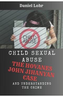 Poza produsului Child Sexual Abuse: The Hovanes John Jihanyan Case and Understanding the Crime - Daniel Lohr