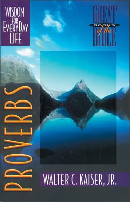 Proverbs: Wisdom for Everyday Life - Walter C. Kaiser Jr