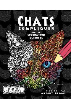 Poza produsului Chats Compliquer- Livre de coloration d'adulte - Antony Briggs
