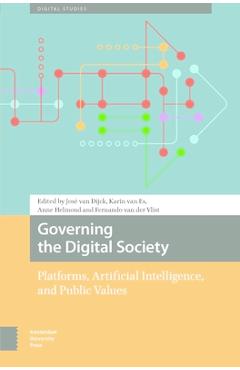 Poza produsului Governing the Digital Society: Platforms, Artificial Intelligence, and Public Values - José Van Dijck
