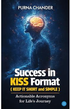 Poza produsului Success in KISS Format: Actionable Acronyms for Life's Journey - Purna Chander