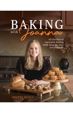 Coperta cărții 'Baking With Joanna: All the Fun of Specialty Baking With Step-by-Step Instructions - Joanna Duell'