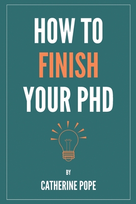 How to Finish Your PhD - Catherine Pope