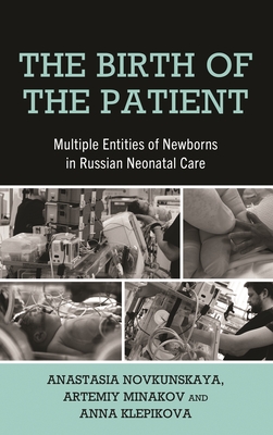 Birth of the Patient: Multiple Entities of Newborns in Russian Neonatal Care - Anastasia Novkunskaya
