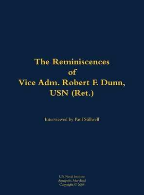 The Reminiscences of Vice Adm. Robert F. Dunn, USN (Ret.): 1928- - Robert F. Dunn