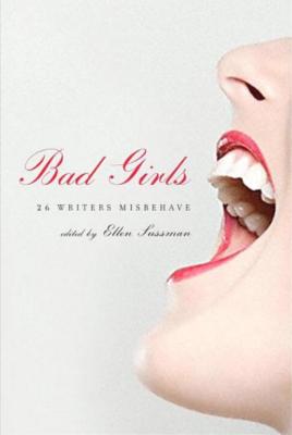 Bad Girls: 26 Writers Misbehave - Ellen Sussman