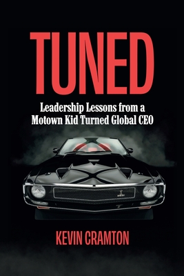 Coperta cărții 'Tuned: Leadership Lessons from a Motown Kid Turned Global CEO - Kevin Cramton'