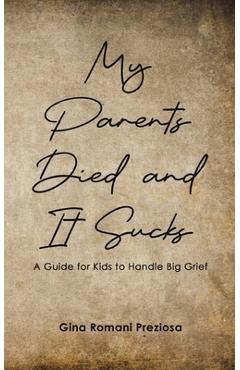 Coperta cărții 'My Parents Died and It Sucks - Gina Romani Preziosa'