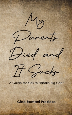 My Parents Died and It Sucks - Gina Romani Preziosa
