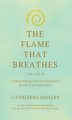 The Flame That Breathes Volume II - Cathleena Hailley